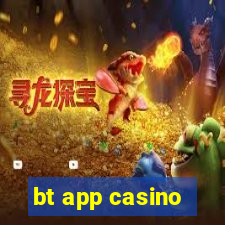 bt app casino